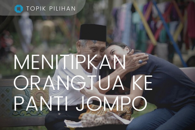 Ilustrasi menitipkan orangtua ke Panti Jompo. (Diolah Kompasiana dari sumber: Dok Garda Oto via kompas.com)
