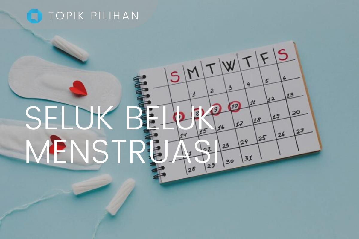 SELUK BELUK MENSTRUASI - Kompasiana.com