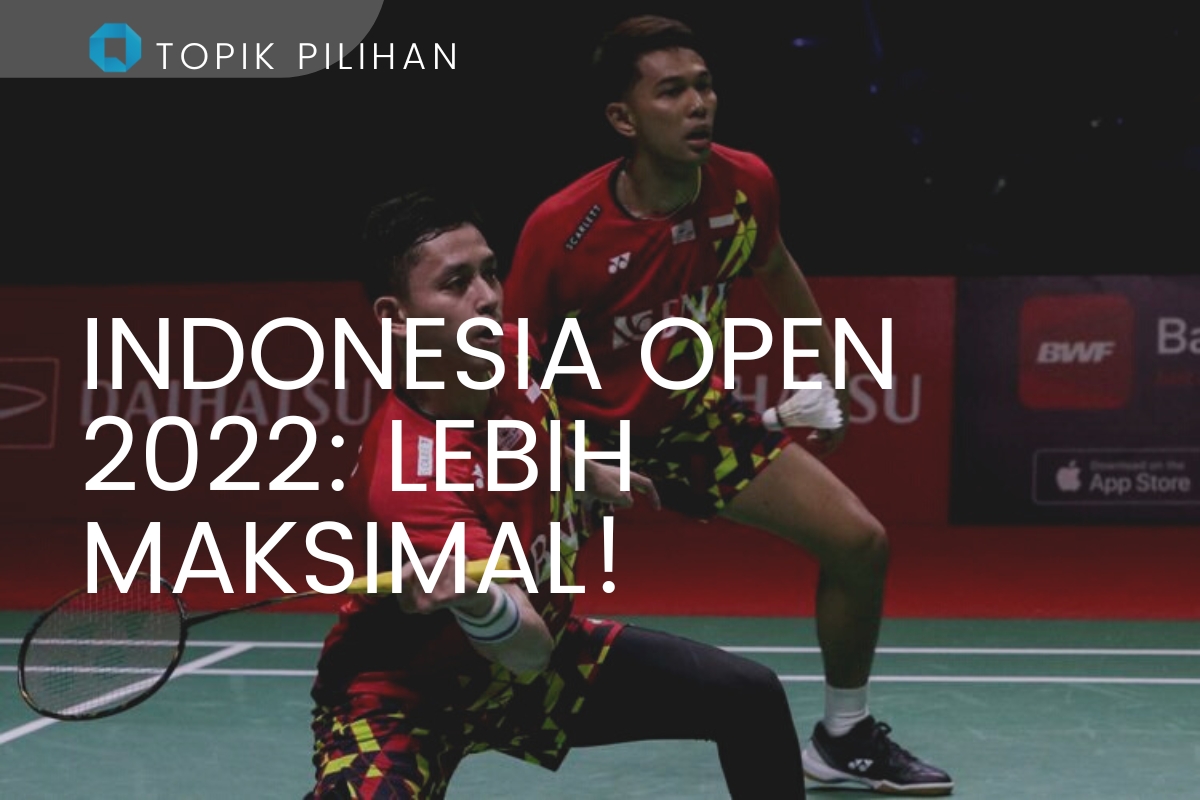 INDONESIA OPEN 2022 - Kompasiana.com