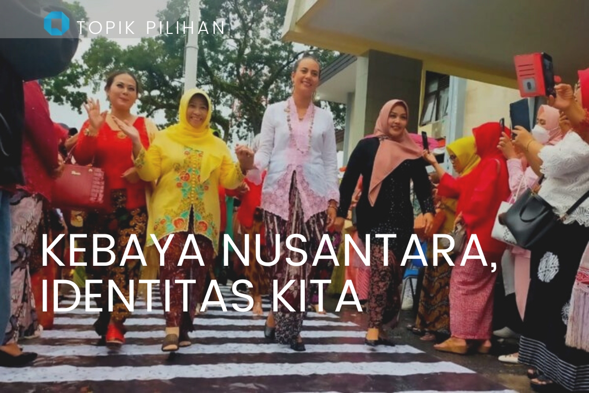 KEBAYA NUSANTARA WARISAN BUDAYA TAK BENDA - Kompasiana.com