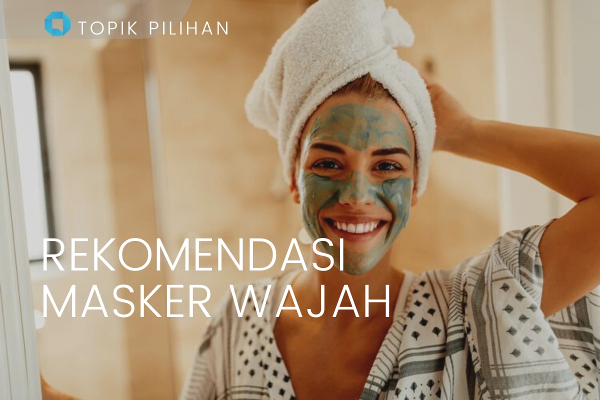 REKOMENDASI MASKER WAJAH - Kompasiana.com