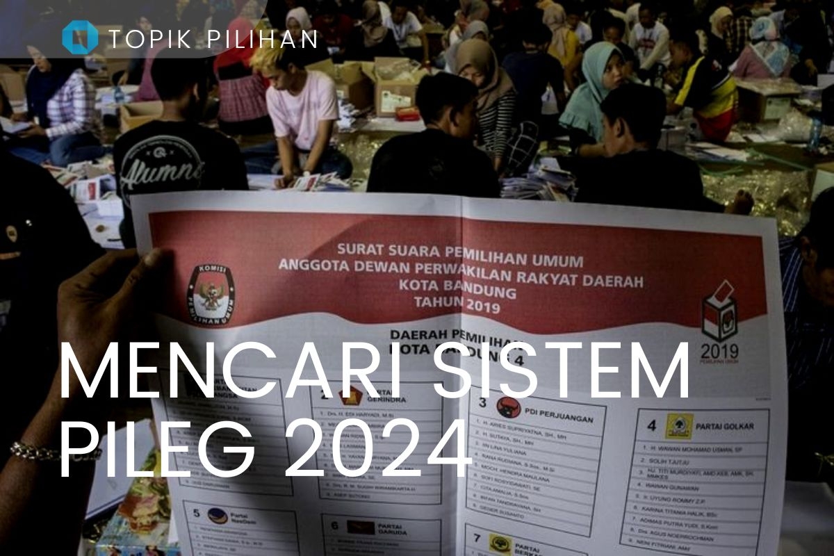 MENCARI SISTEM PILEG PADA PEMILU 2024: PROPORSIONAL TERBUKA, TERTUTUP ...