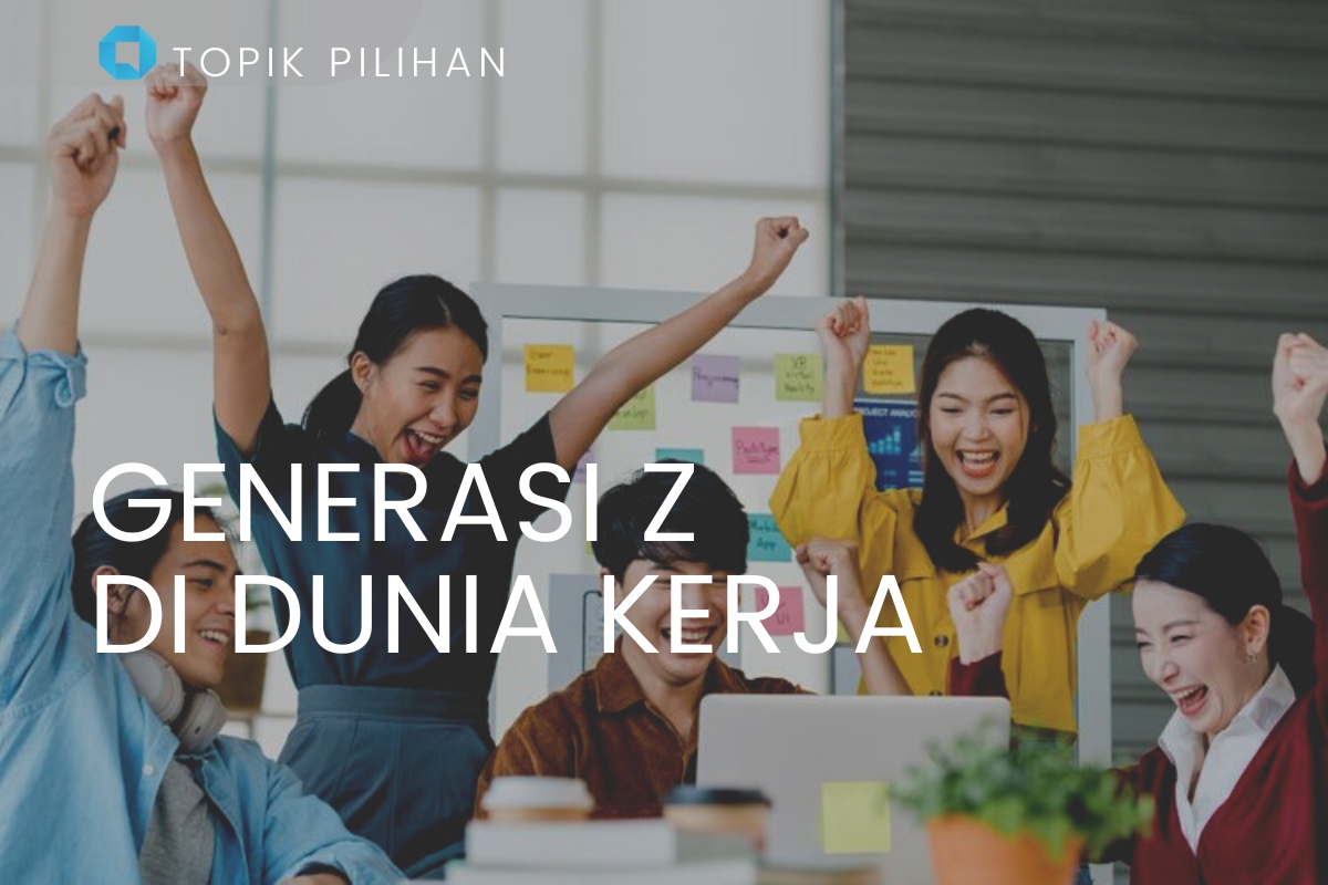 GENERASI Z DI DUNIA KERJA - Kompasiana.com