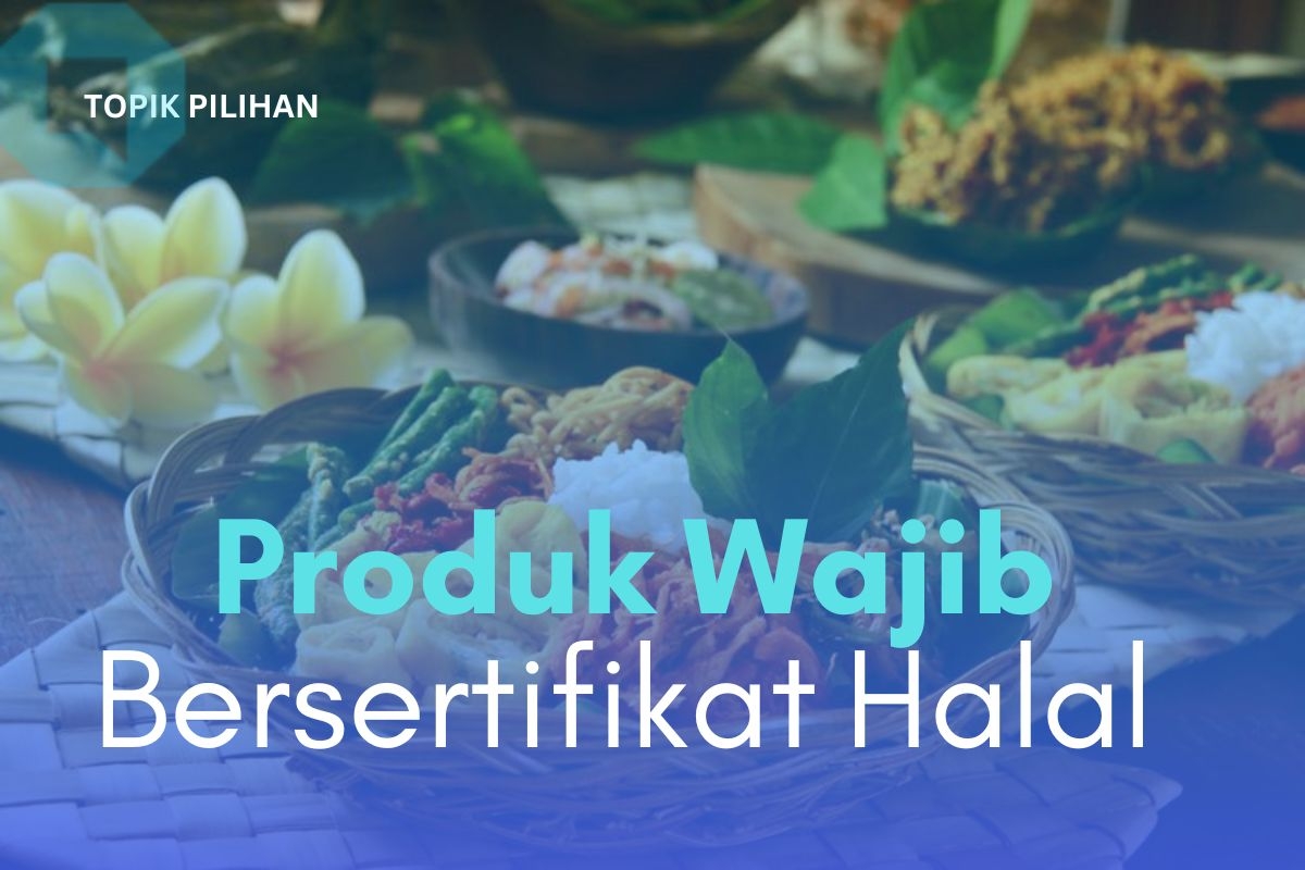 PRODUK MAKANAN WAJIB BERSERTIFIKAT HALAL PELAKU UMKM SIAP