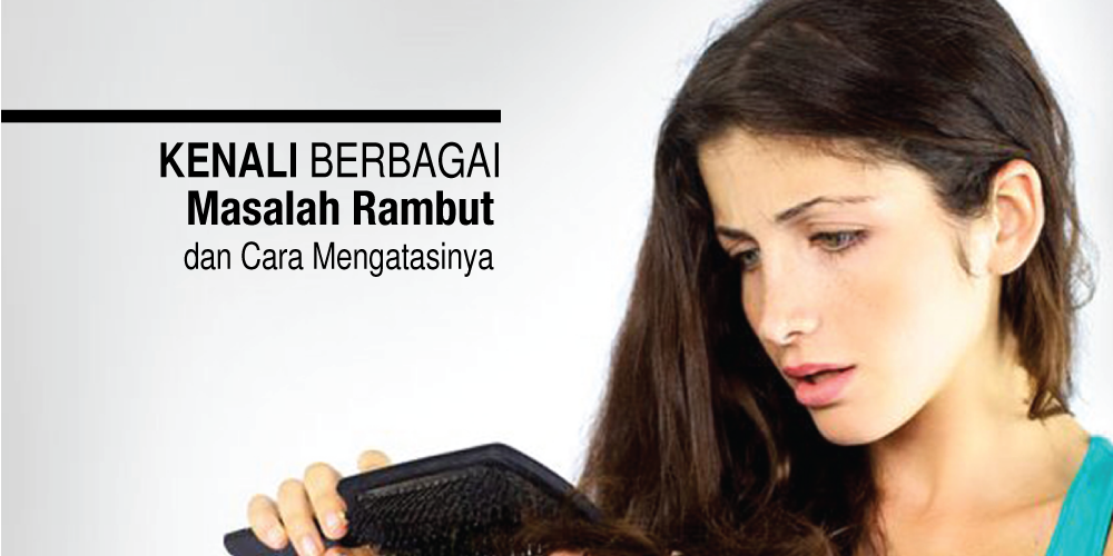 Kenali Berbagai Masalah Rambut Dan Cara Memulihkannya Halaman 1 ...