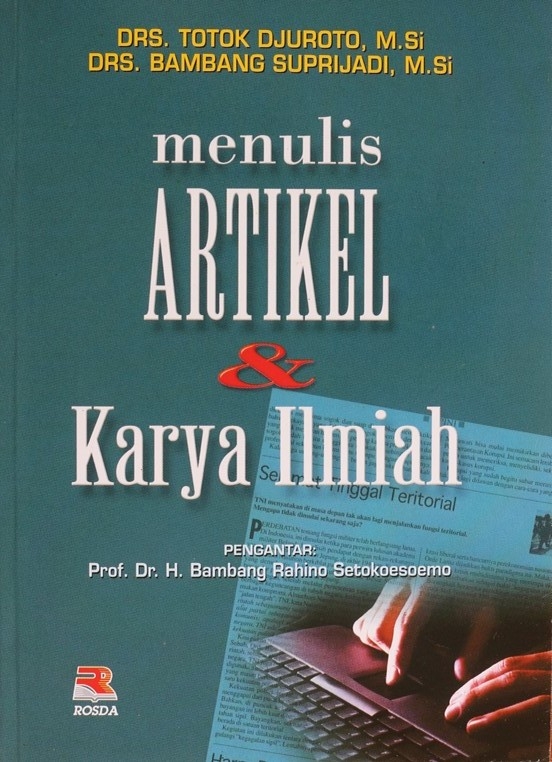 Cover Buku “Menulis Artikel & Karya Ilmiah” oleh Drs. Totok Djuroto, M.Si. dan Drs. Bambang Suprijadi, M.Si. (dok.Pribadi) 