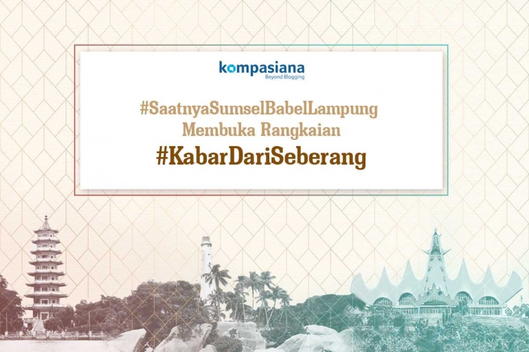 Kabar dari Seberang Regio 1: Sumatera Selatan, Bangka Belitung dan Lampung (kompasiana.com)