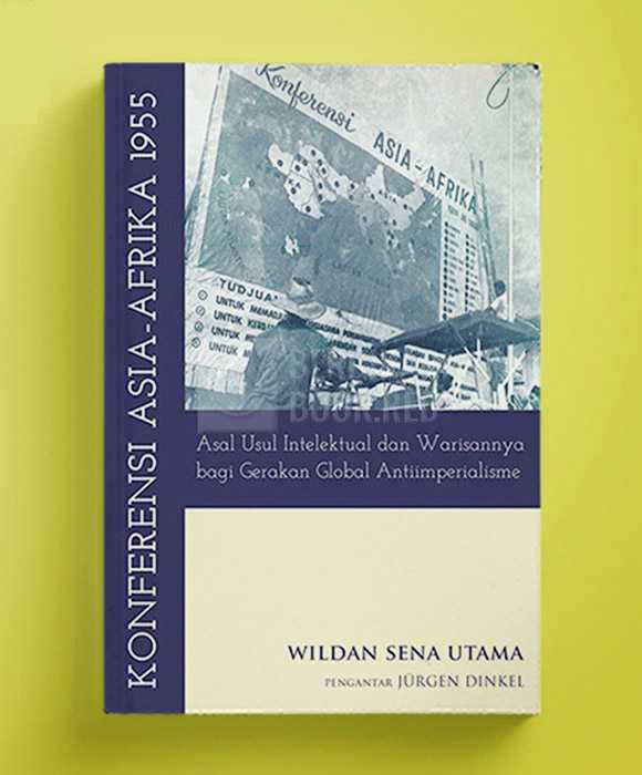 Buku Konferensi Asia Afrika - Asal Usul Intelektual dan Warisannya bagi Gerakan Global Antiimperialisme karya Wildan Sena Utama. (Foto: Facebook Wildan Sena Utama)