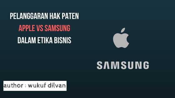 Pelanggaran Hak Paten (Apple Vs Samsung) Dalam Etika Bisnis ...