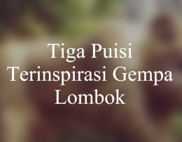 Tiga puisi terinspirasi dari gempa Lombok. (Foto: BDHS)