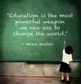 Pendidikan adalah senjata kuat yang kita dapat gunakan untuk mengubah dunia