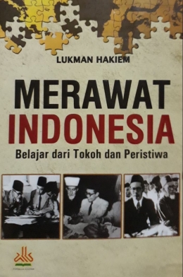 Buku Merawat Indonesia Karangan Lukman Hakiem yang Menceritakan Perjuangan Tokoh-Tokoh Islam Untuk Menegakkan Syariat di Bumi Nusantara. Sumber : dokumen pribadi