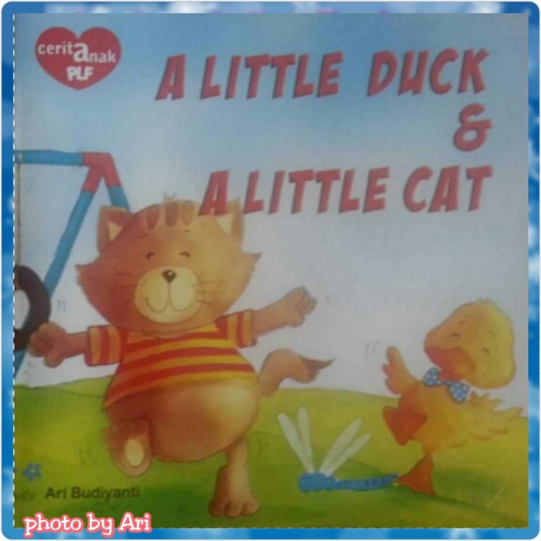 A Little Duck and A Liitle Cat. Written by Ari Budiyanti. Photo by Ari