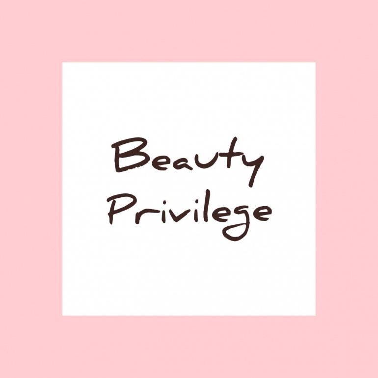Mengenal Lebih Dekat "Beauty Privilege" di Era 4.0. | Dok. pribadi