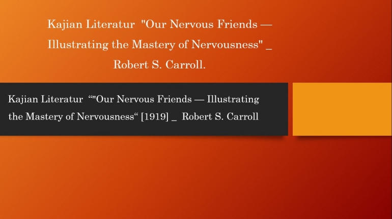 Sumber Kajian : Our Nervous Friends  Illustrating the Mastery of Nervousness by Robert S. Carroll [1919];