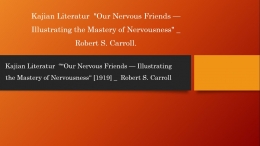 Sumber Kajian : Our Nervous Friends Illustrating the Mastery of Nervousness by Robert S. Carroll [1919];