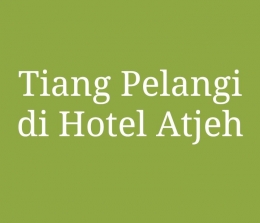 Banner Tiang Pelangi di Hotel Atjeh (doc Rachmad Yuliadi Nasir)