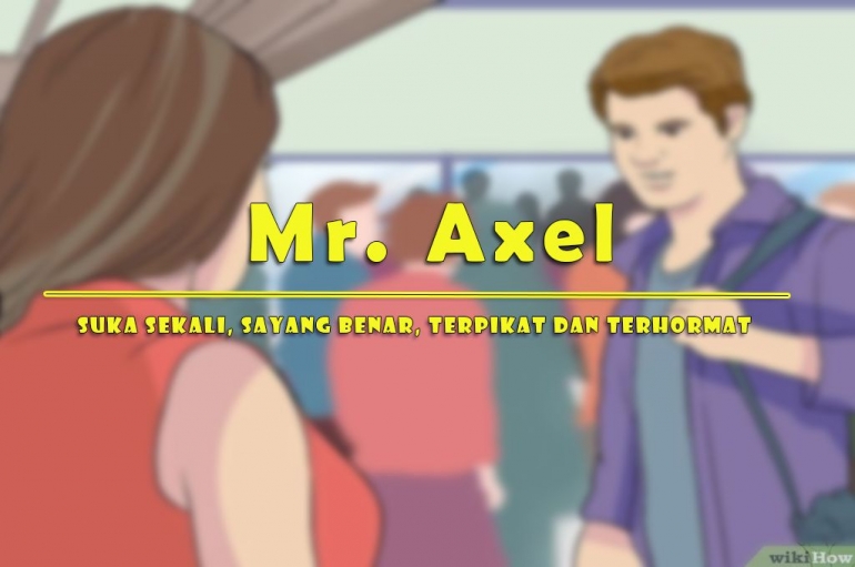Ilustrasi nama Mr Axel yang bikin hoki(diolah pribadi sumber foto wikihow.com)