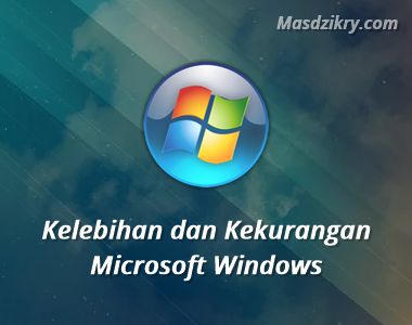 Kelebihan dan kekurangan microsoft windows - masdzikry.com