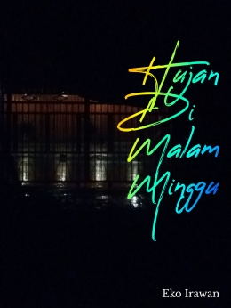 Hujan di malam Minggu dokpri Eko Irawan