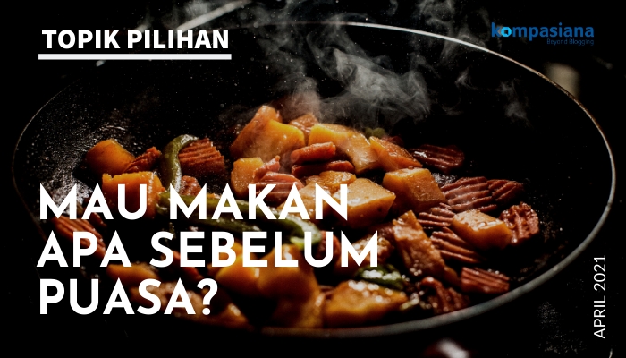 DUH, MAU MAKAN APA YA SEBELUM MULAI PUASA?