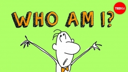 Who Am I? - Sumber: Youtube.com/TedEd