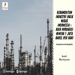 Deskripsi : Kebangkitan Industri Hulu Migas Indonesia ; Raih Produksi Minyak 1 Juta Barel per Hari I Sumber Foto : dokpri design by canva
