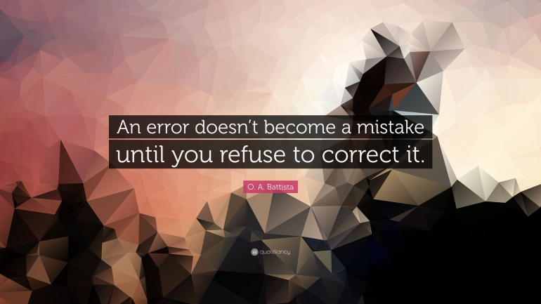 https://quotefancy.com/quote/76714/O-A-Battista-An-error-doesn-t-become-a-mistake-until-you-refuse-to-correct-it