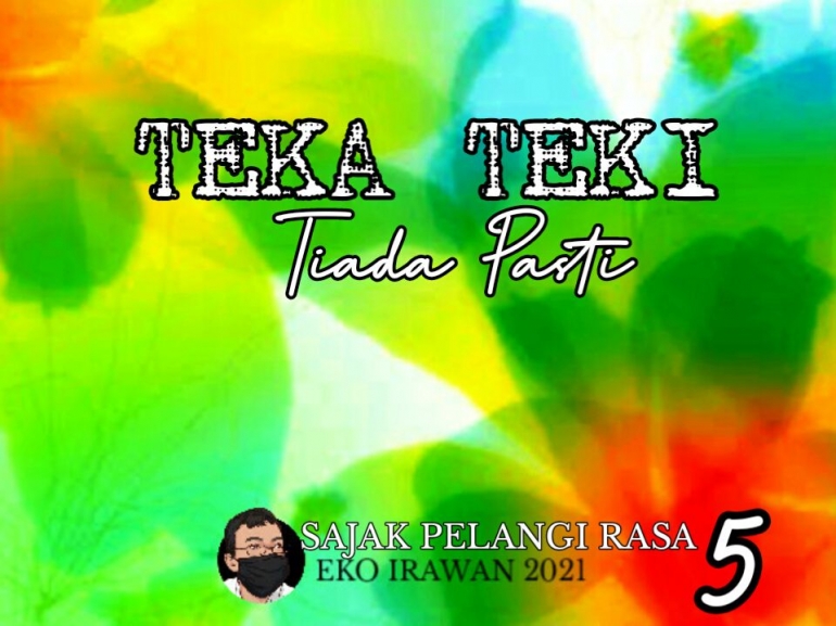 Teka teki tiada pasti dokpri Eko Irawan