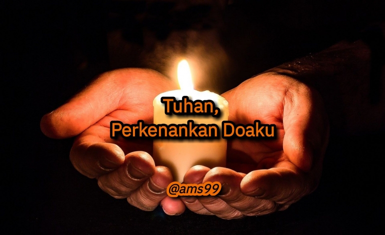 Puisi: Tuhan, Perkenankan Doaku (Dokpri @ams99_By. Text On Photo) 