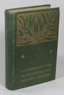A Flower Hunter in Queensland and New Zealand. Buku karya Ellis Rowan Tahun 1898, terbitan Angus and Robertson, Sydney. (Sumber: abebooks.com)