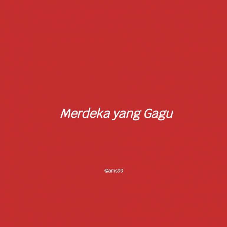 Puisi Merdeka yang Gagu/ Dokpri @ams99 By Text On Photo 