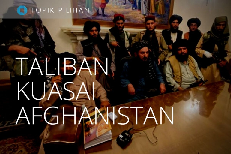 Ilustrasi Taliban di Puncak Kekuasaan Afganistan (Diolah Kompasiana dari sumber ilustrasi: AP PHOTO/ZABI KARIMI via Kompas.com)