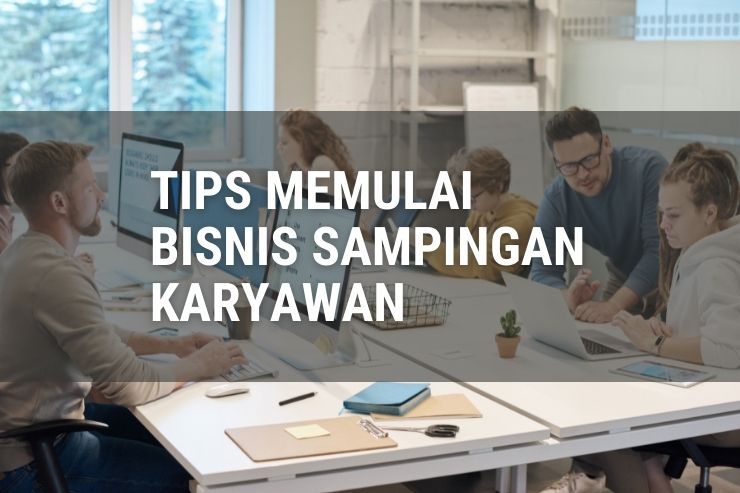 Cara Menjalankan Bisnis Sampingan Karyawan Halaman 1 - Kompasiana.com