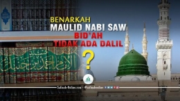 Benarkah Maulid Nabi SAW Bid'ah Tidak Ada Dalil?. Sumber: safinah-online.com