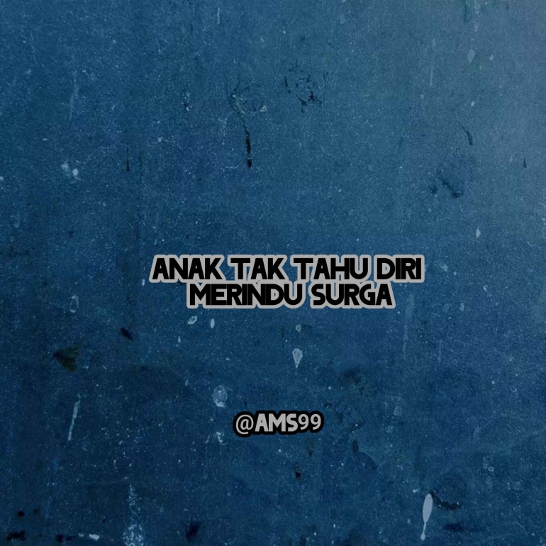 Ilustrasi Puisi Anak Tak Tahu Diri Merindu Surga / Dokpri @ams99 By. Text On Photo 