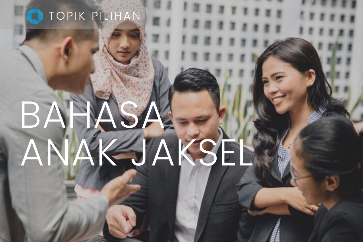 BAHASA ANAK JAKSEL - Kompasiana.com