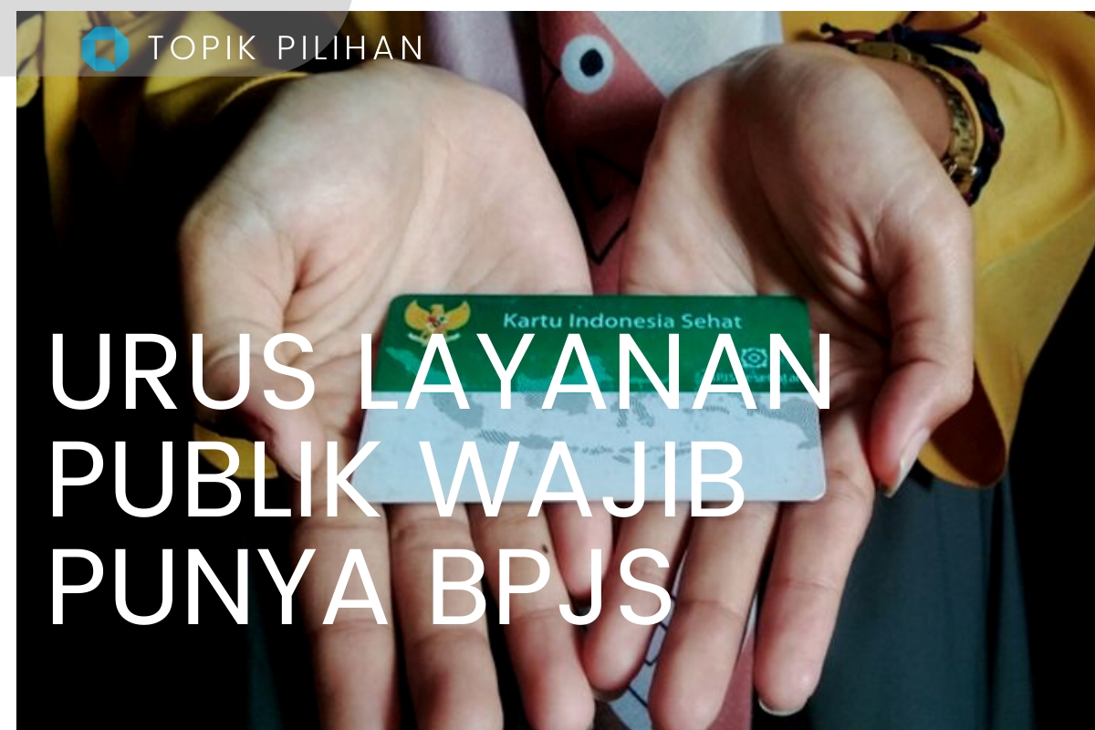 URUS LAYANAN PUBLIK WAJIB PUNYA BPJS - Kompasiana.com