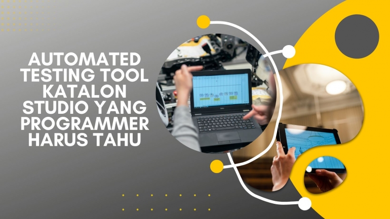 Automated Testing Tool Katalon Studio yang Programmer Harus Tahu ...