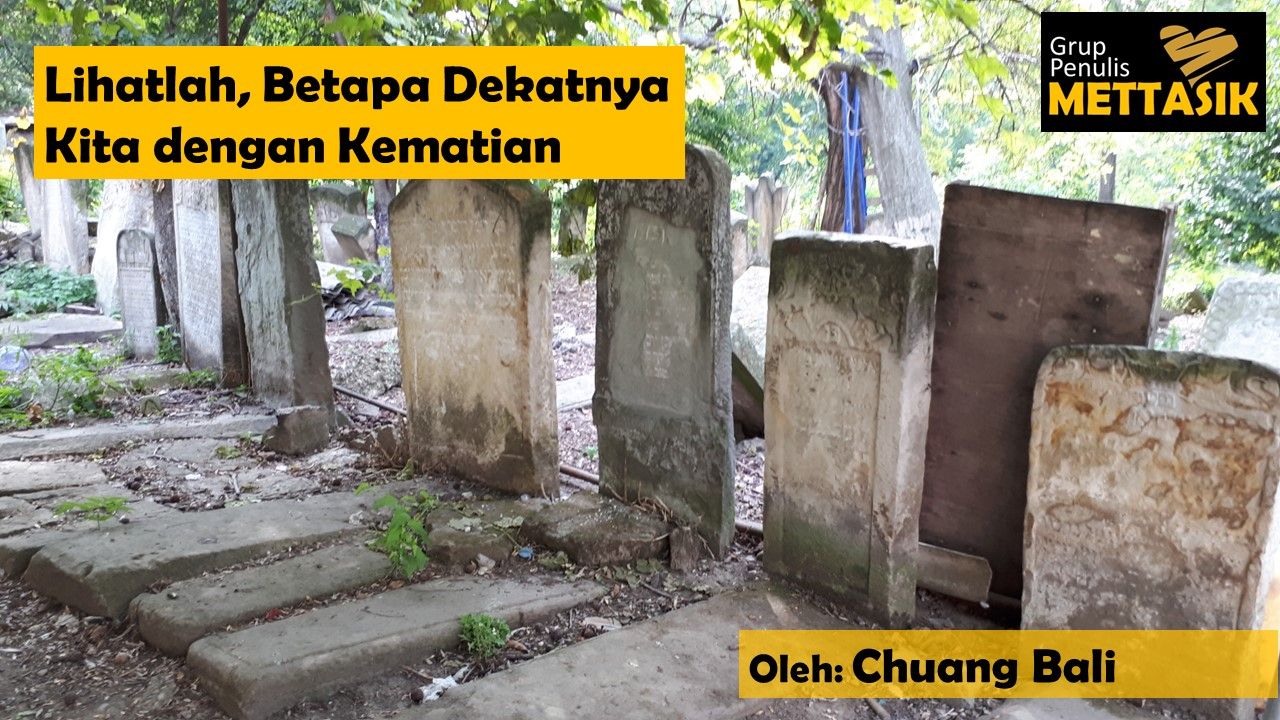 Lihatlah, Betapa Dekatnya Kita Dengan Kematian Halaman 1 - Kompasiana.com