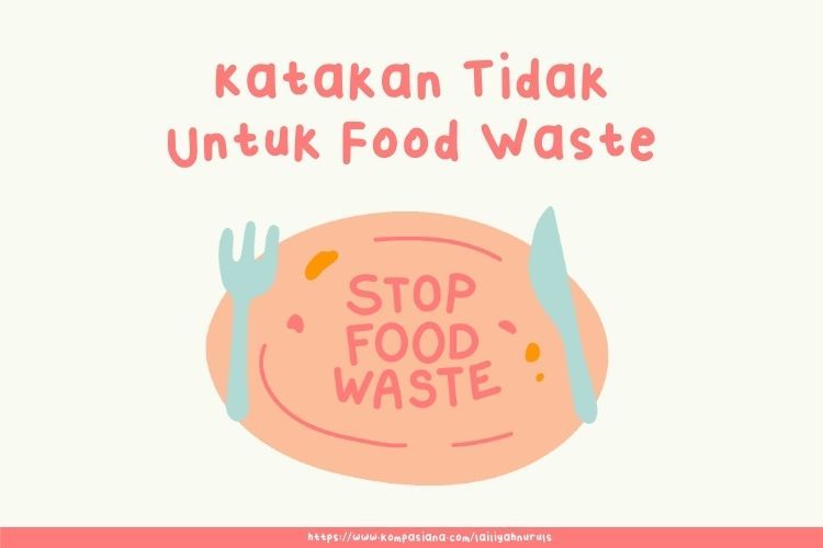 Pentingnya Mengurangi Food Waste Halaman 1 - Kompasiana.com