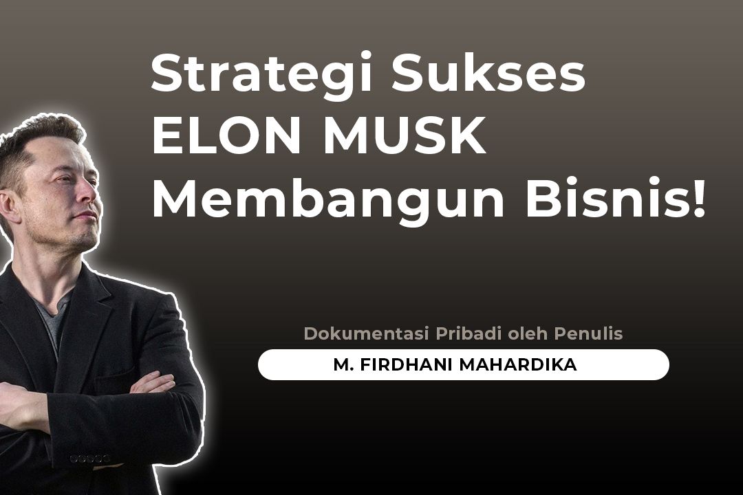 Strategi Sukses Elon Musk Membangun Bisnis Halaman 1 - Kompasiana.com