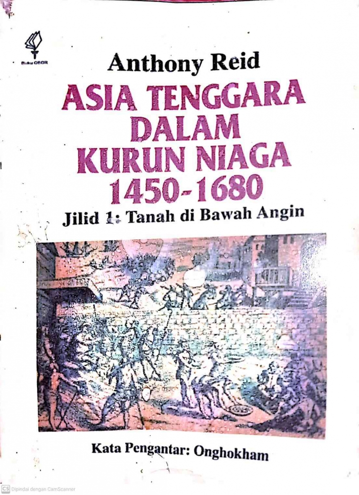 Buku Karya Anthony Reid : Asia Tenggara dalam Kurun Waktu 1450-1680 ( jilid I : Tanah di Bawah Angin)