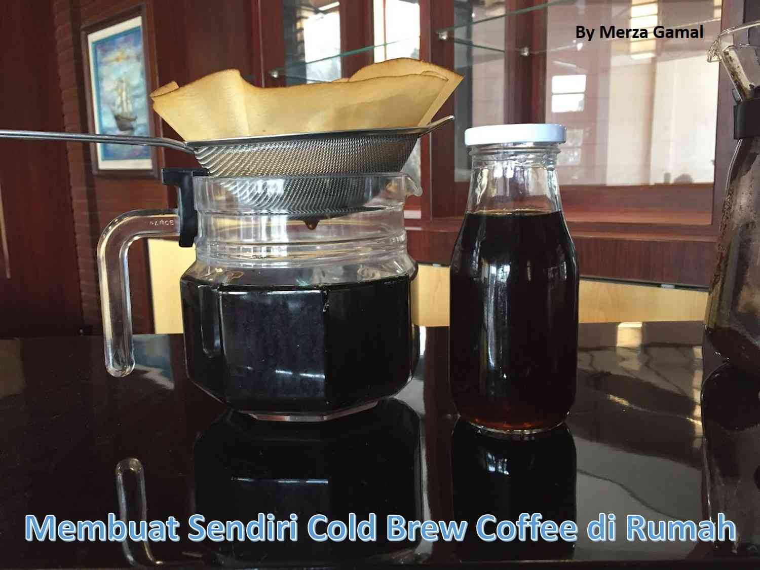 Membuat Sendiri Cold Brew Coffee Di Rumah Halaman 1 - Kompasiana.com