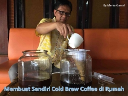 Image:  Selamat mencoba membuat cold brew coffee di rumah sendiri... (by Merza Gamal)
