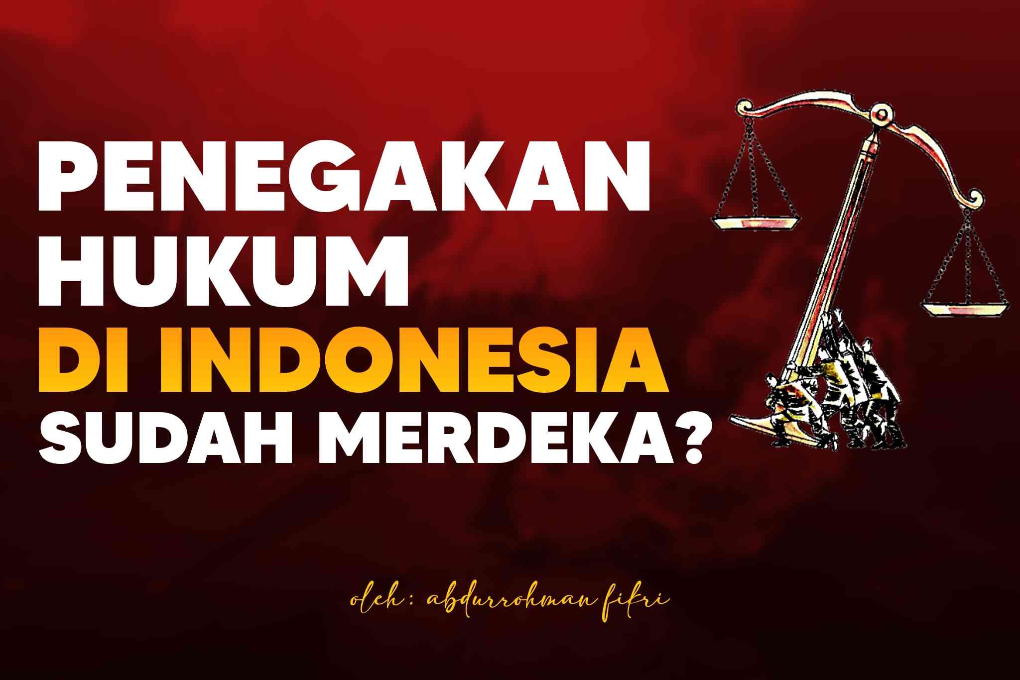 Penegakan Hukum Di Indonesia Sudah Merdeka? - Kompasiana.com