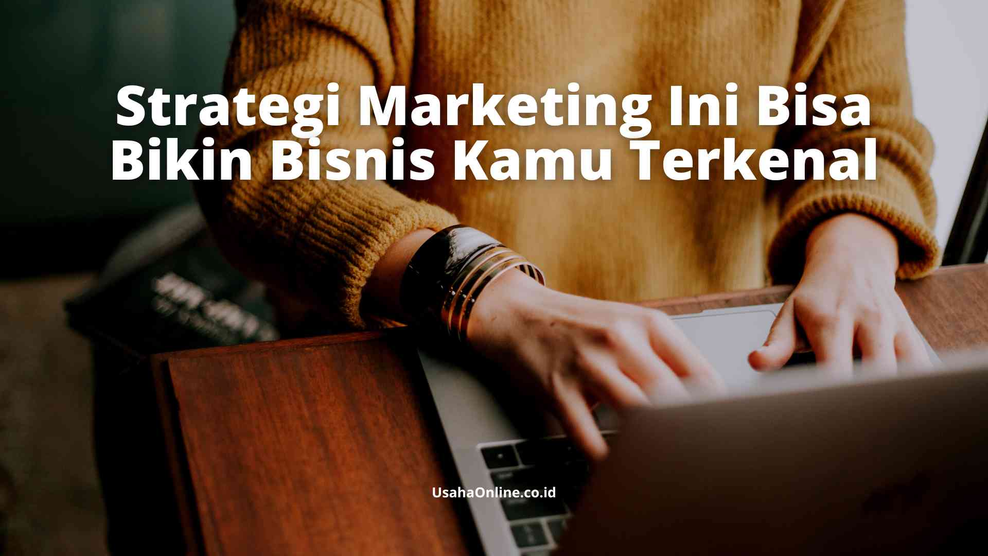 Strategi Marketing Ini Bisa Bikin Bisnis Kamu Terkenal Halaman 1 ...