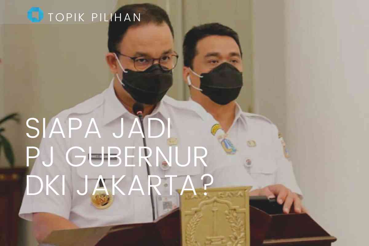 Foto Artikel : Gantikan Anies Baswedan, Siapa Sosok Pj Gubernur DKI ...