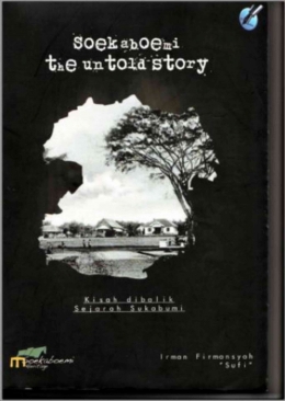 Sampul Buku Soekabumi The Untold Story karya Irman Firmansyah. Foto : Parlin Pakpahan.
