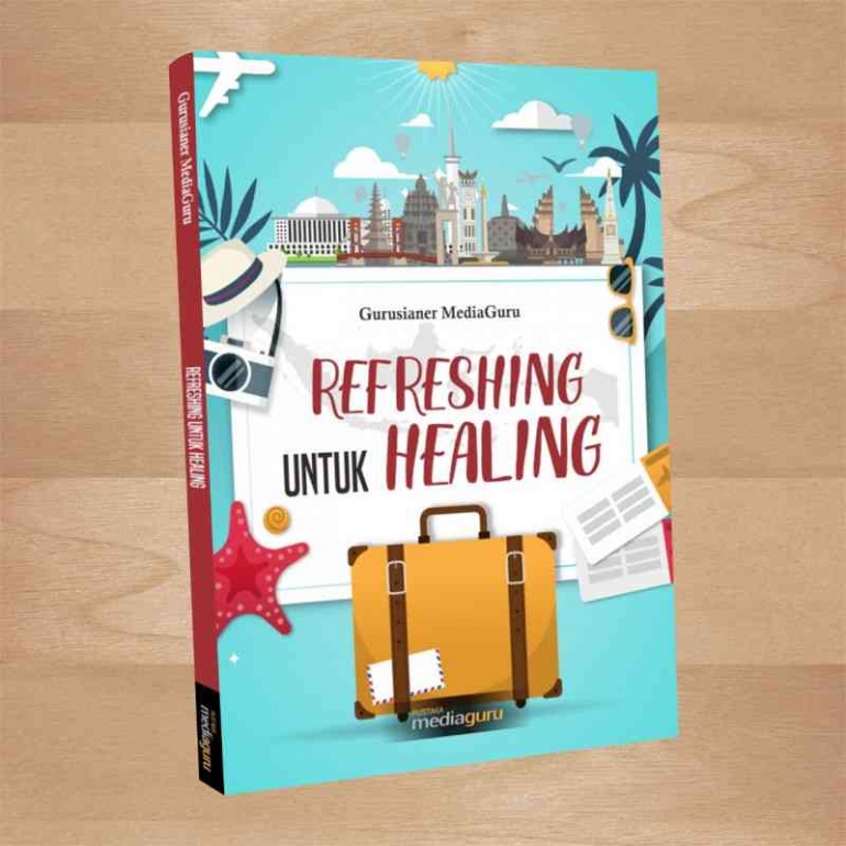 Buku Refreshing untuk Healing kumpulan kisah perjalanan wisata.( dokpi)